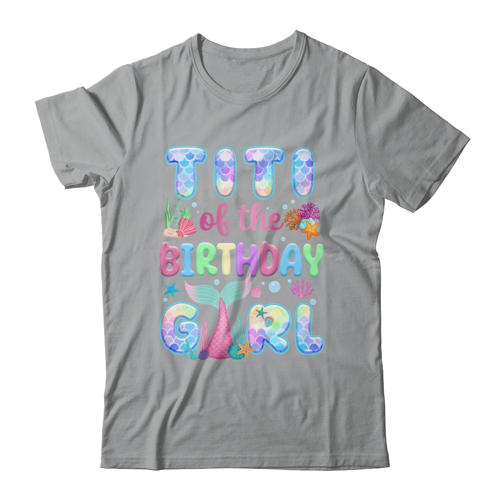 Titi Of The Birthday Mermaid Girl Family Matching Party Shirt & Hoodie | siriusteestore