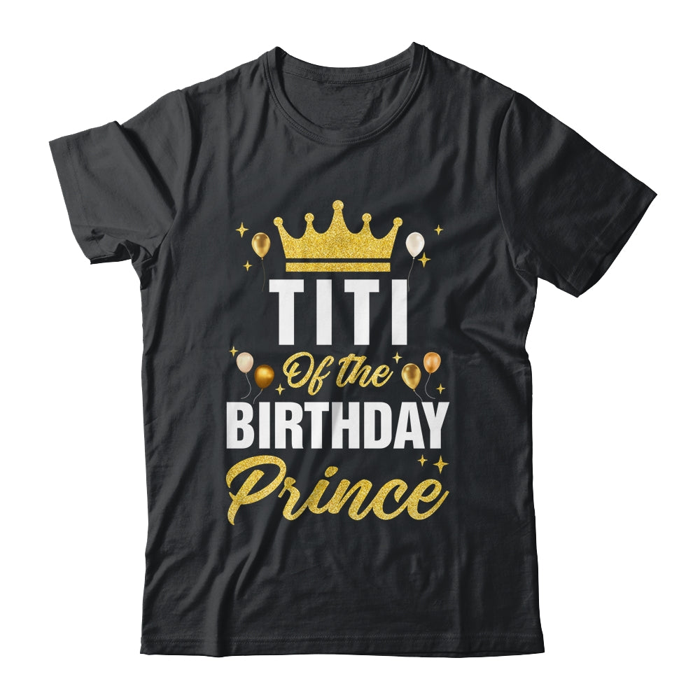 Titi Of The Birthday Prince Boys Bday Party For Him Shirt & Hoodie | siriusteestore
