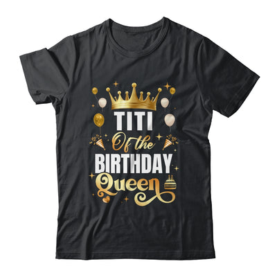 Titi Of The Birthday Queen Funny Matching Birthday Party Shirt & Hoodie | siriusteestore