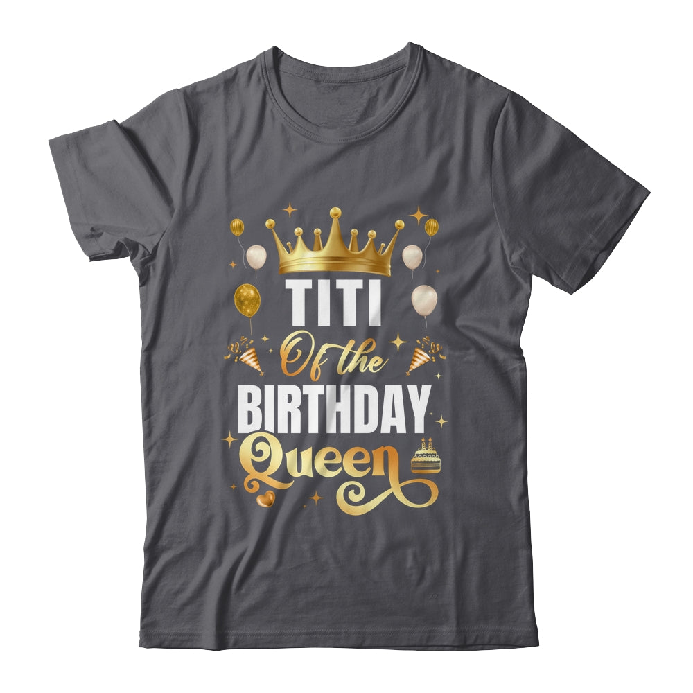 Titi Of The Birthday Queen Funny Matching Birthday Party Shirt & Hoodie | siriusteestore