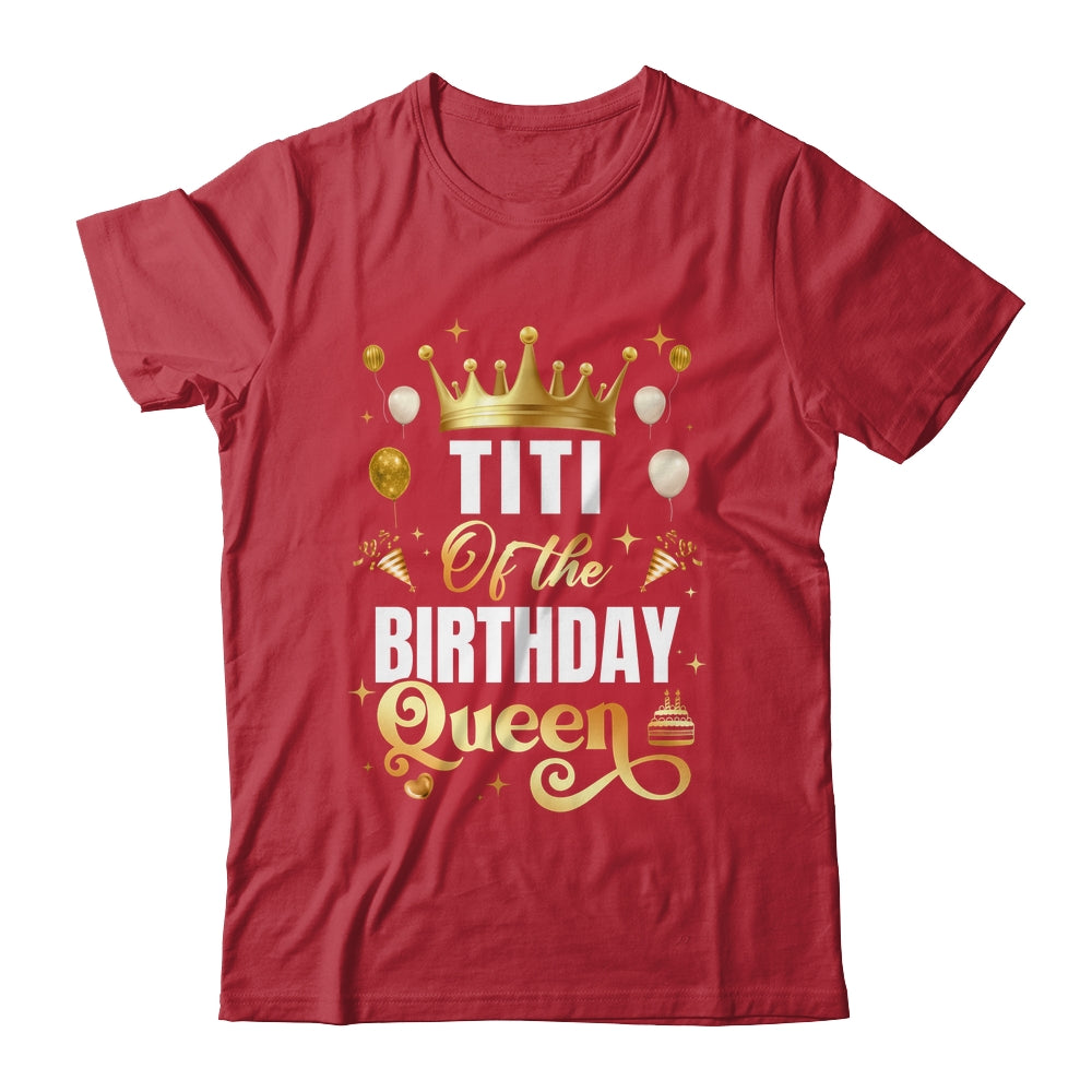 Titi Of The Birthday Queen Funny Matching Birthday Party Shirt & Hoodie | siriusteestore