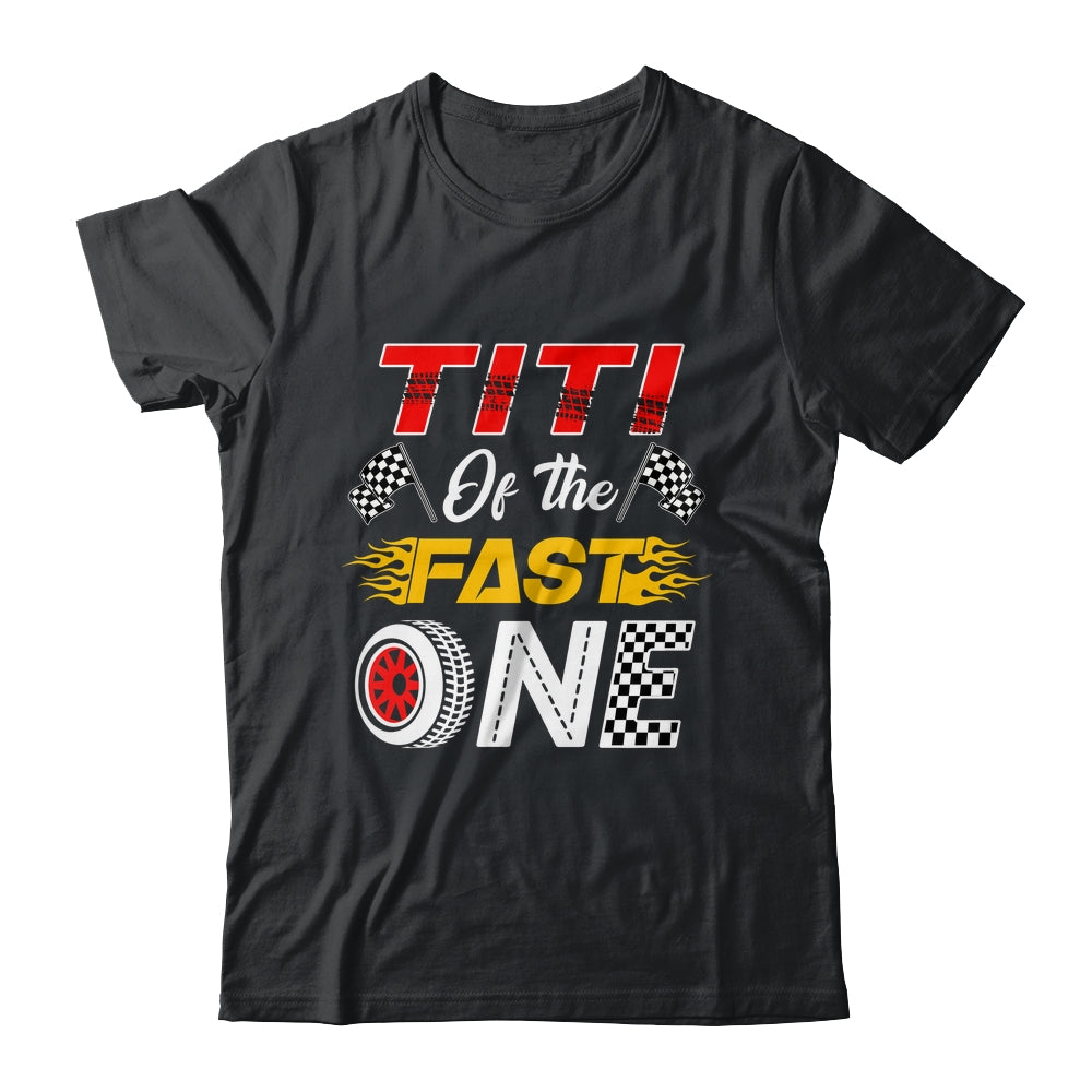 Titi Of The Fast One 1st Birthday Race Car Family Shirt & Hoodie | siriusteestore