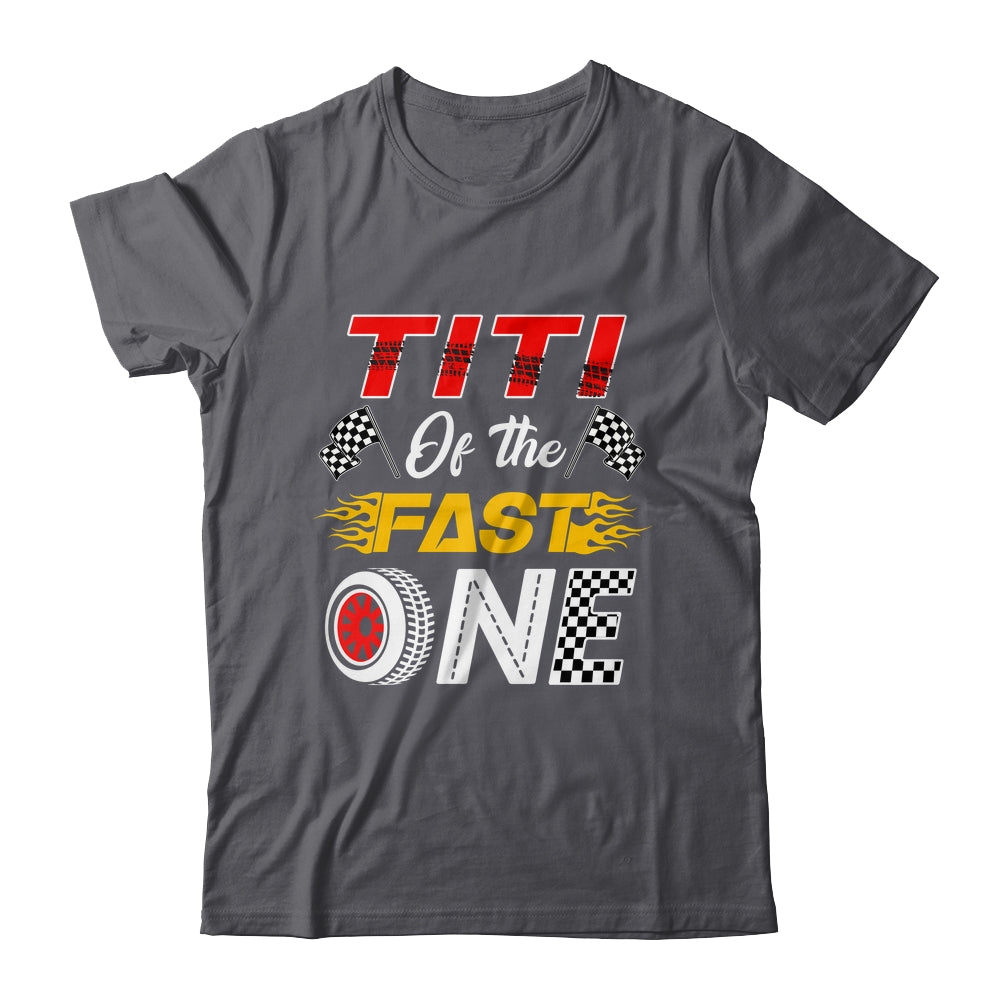 Titi Of The Fast One 1st Birthday Race Car Family Shirt & Hoodie | siriusteestore