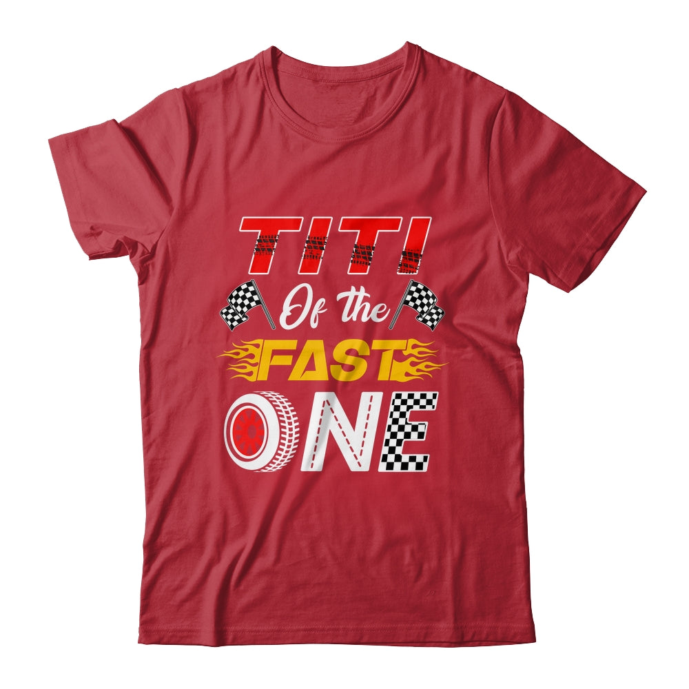 Titi Of The Fast One 1st Birthday Race Car Family Shirt & Hoodie | siriusteestore