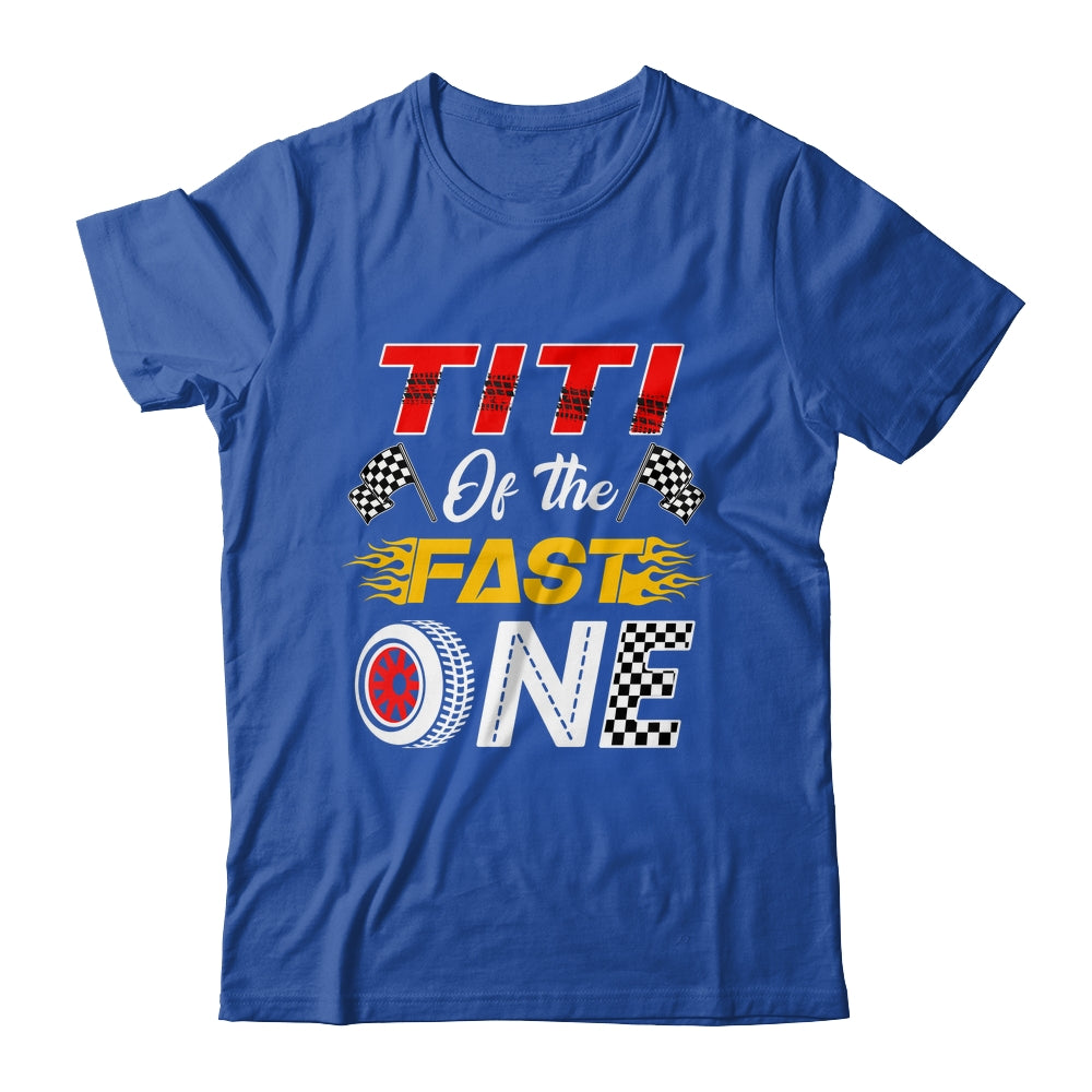 Titi Of The Fast One 1st Birthday Race Car Family Shirt & Hoodie | siriusteestore