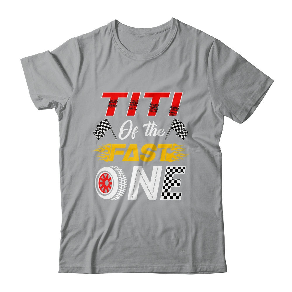 Titi Of The Fast One 1st Birthday Race Car Family Shirt & Hoodie | siriusteestore