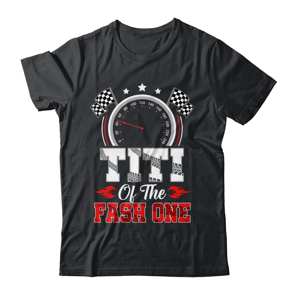 Titi Of The Fast One 1st Birthday Racing Car Family Shirt & Hoodie | siriusteestore