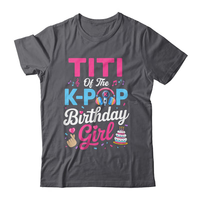 Titi Of The K-Pop Birthday Girl Korean Music Family Shirt & Hoodie | siriusteestore