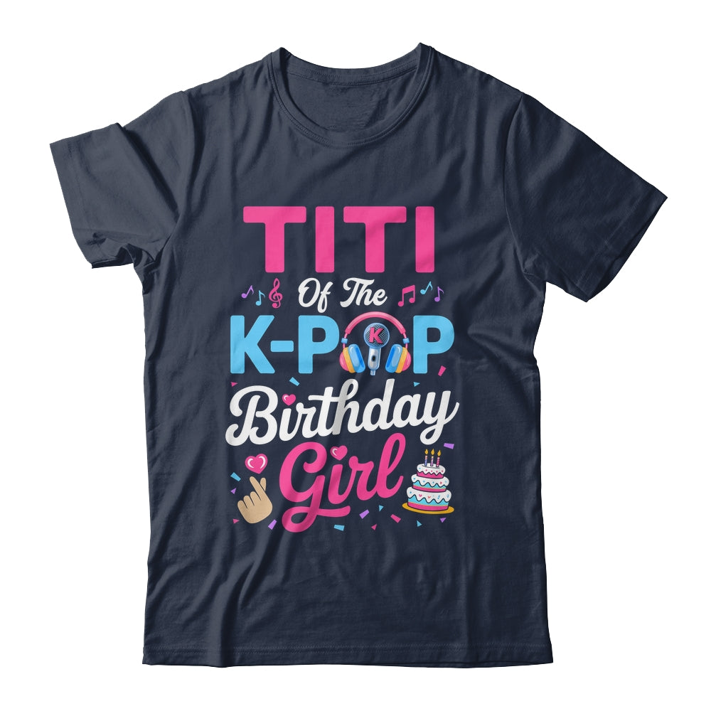 Titi Of The K-Pop Birthday Girl Korean Music Family Shirt & Hoodie | siriusteestore