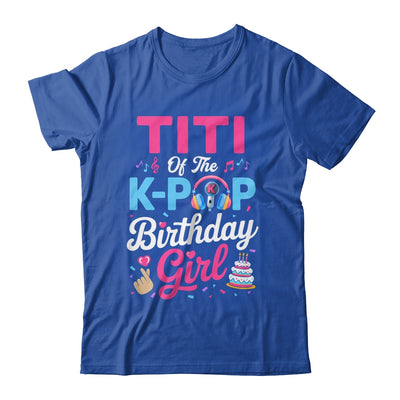 Titi Of The K-Pop Birthday Girl Korean Music Family Shirt & Hoodie | siriusteestore