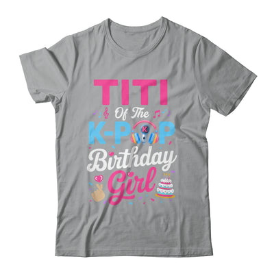 Titi Of The K-Pop Birthday Girl Korean Music Family Shirt & Hoodie | siriusteestore