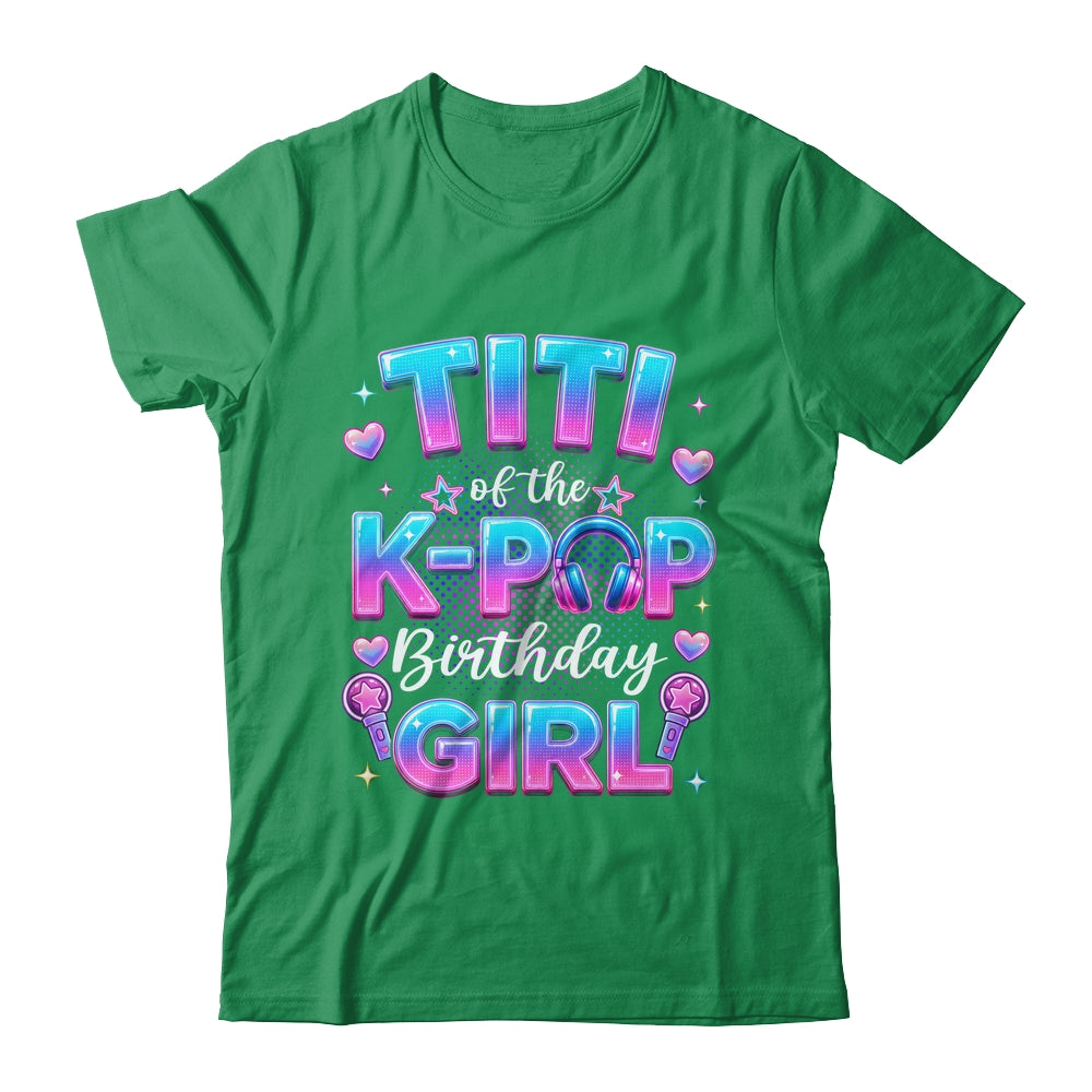 Titi Of The K-Pop Birthday Girl Korean Music Lovers Shirt & Hoodie | siriusteestore