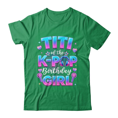 Titi Of The K-Pop Birthday Girl Korean Music Lovers Shirt & Hoodie | siriusteestore
