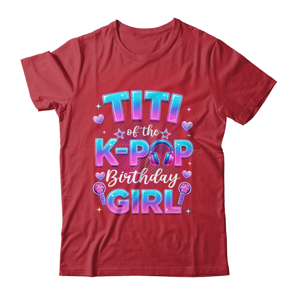 Titi Of The K-Pop Birthday Girl Korean Music Lovers Shirt & Hoodie | siriusteestore