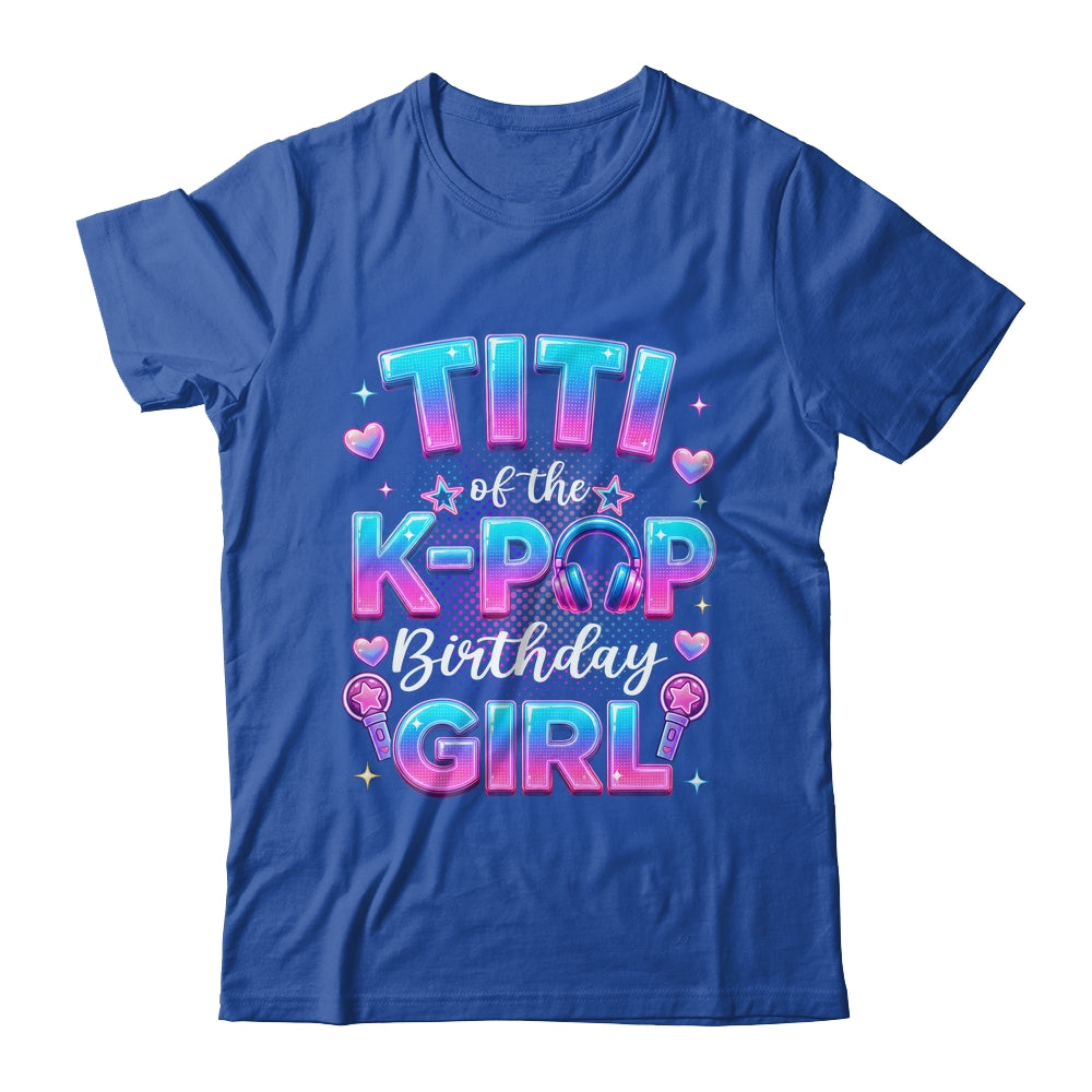 Titi Of The K-Pop Birthday Girl Korean Music Lovers Shirt & Hoodie | siriusteestore