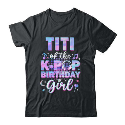 Titi Of The K-Pop Birthday Girl Matching Family Music Shirt & Hoodie | siriusteestore