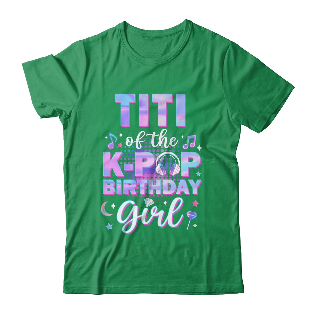 Titi Of The K-Pop Birthday Girl Matching Family Music Shirt & Hoodie | siriusteestore