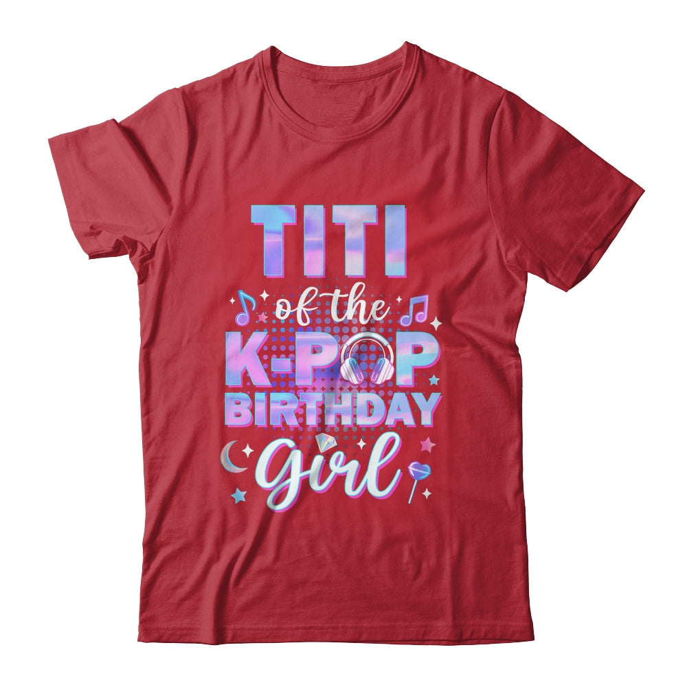 Titi Of The K-Pop Birthday Girl Matching Family Music Shirt & Hoodie | siriusteestore