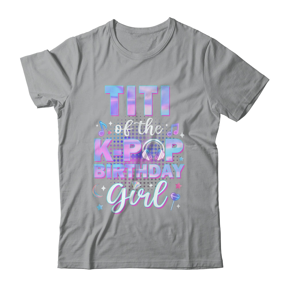 Titi Of The K-Pop Birthday Girl Matching Family Music Shirt & Hoodie | siriusteestore