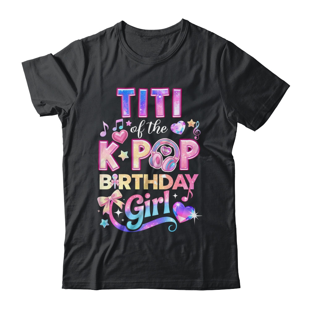 Titi Of The K-Pop Birthday Girls Korean Music Lovers Shirt & Hoodie | siriusteestore