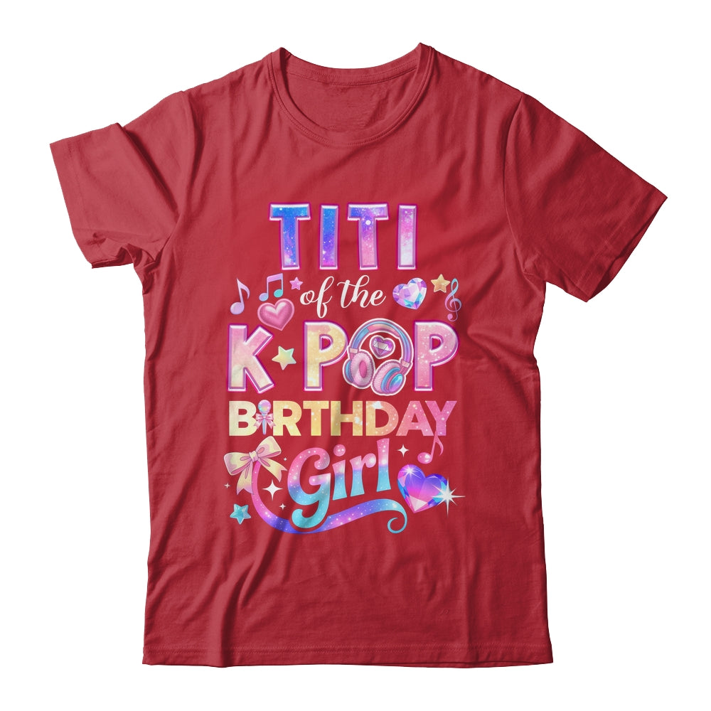Titi Of The K-Pop Birthday Girls Korean Music Lovers Shirt & Hoodie | siriusteestore