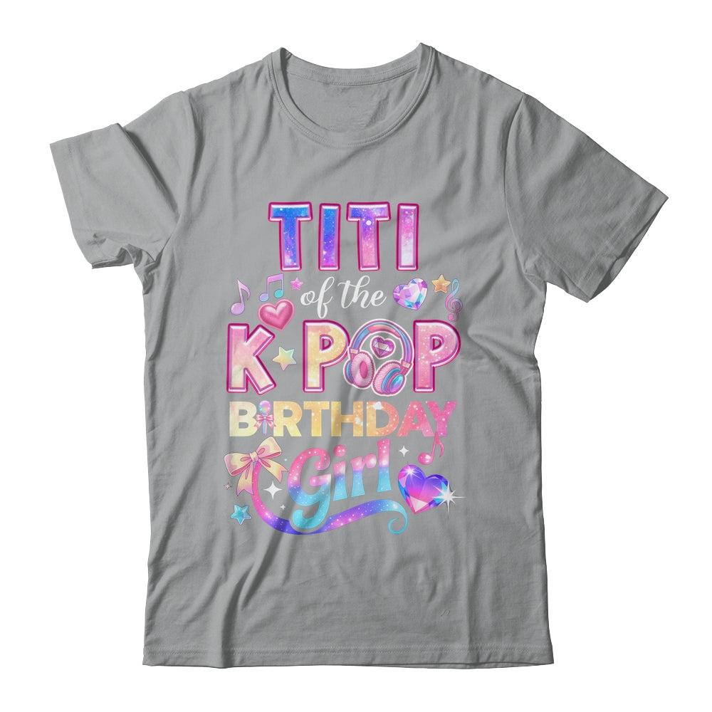 Titi Of The K-Pop Birthday Girls Korean Music Lovers Shirt & Hoodie | siriusteestore