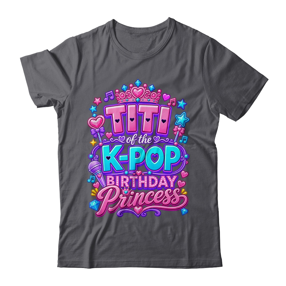 Titi Of The K-Pop Birthday Princess Korean Music Lovers Shirt & Hoodie | siriusteestore