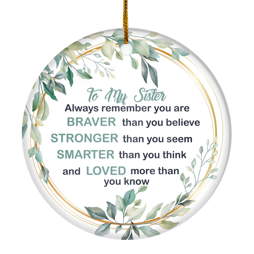 To My Sister Ornament from Brother Sister Always Remember You are Braver Stronger Smarter for Sister Christmas Tree Ornament | siriusteestore