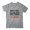 Today I Dont Feel Like Doing Anything Except My Husband Shirt & Hoodie | siriusteestore