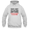 Today I Dont Feel Like Doing Anything Except My Husband Shirt & Hoodie | siriusteestore