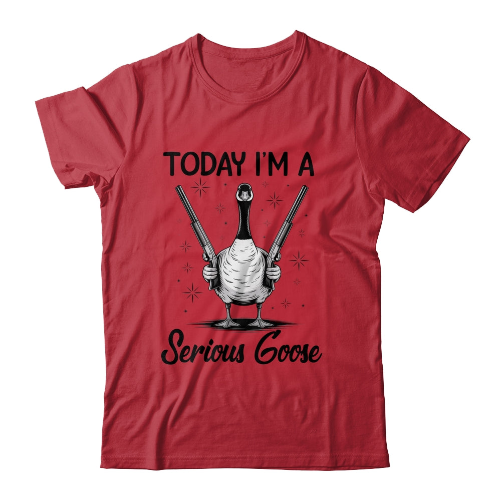 Today I'm A Serious Goose Lovers Goose With Gun Funny Humor Shirt & Hoodie | siriusteestore