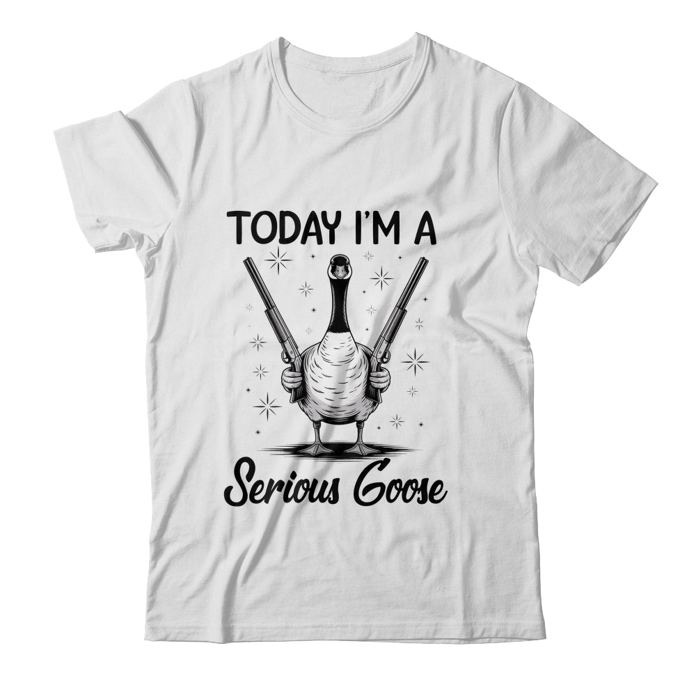 Today I'm A Serious Goose Lovers Goose With Gun Funny Humor Shirt & Hoodie | siriusteestore