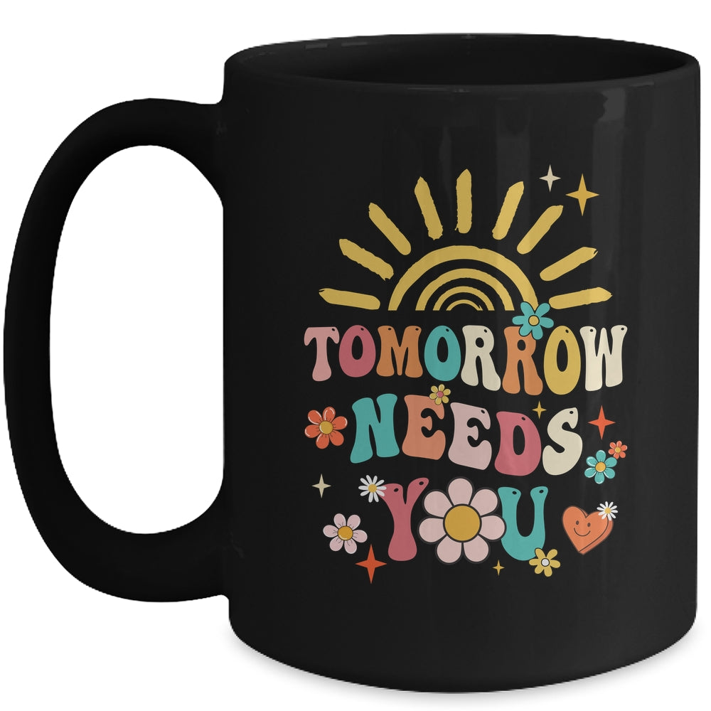 Tomorrow Needs You Mental Health Awareness Support Mug | siriusteestore
