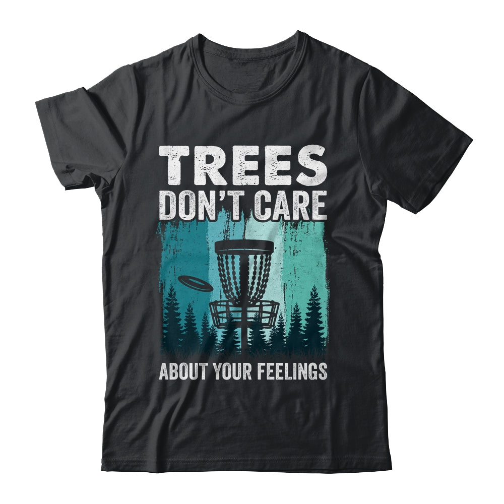 Trees Don't Care Disc Golf Player Design For Men Women Shirt & Hoodie | siriusteestore