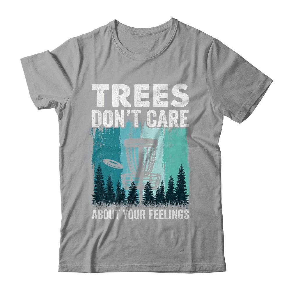 Trees Don't Care Disc Golf Player Design For Men Women Shirt & Hoodie | siriusteestore