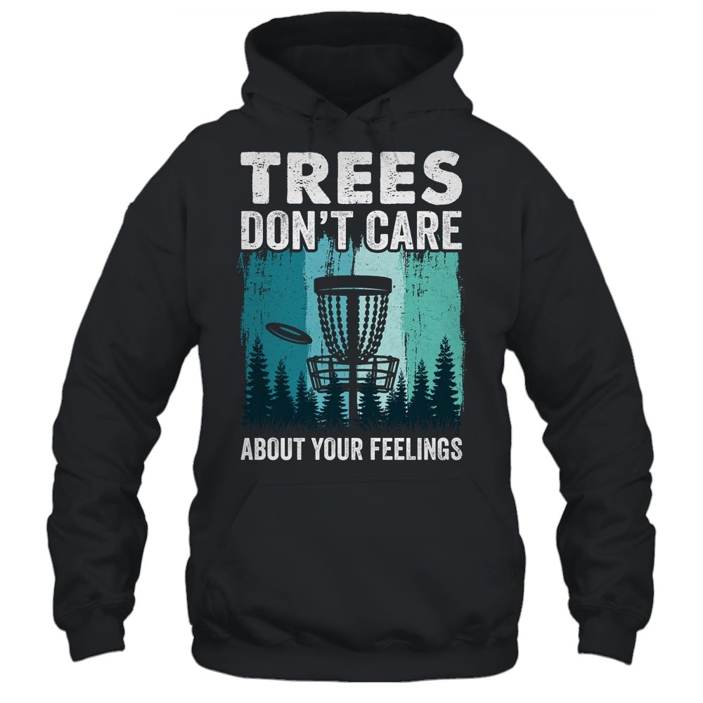Trees Don't Care Disc Golf Player Design For Men Women Shirt & Hoodie | siriusteestore