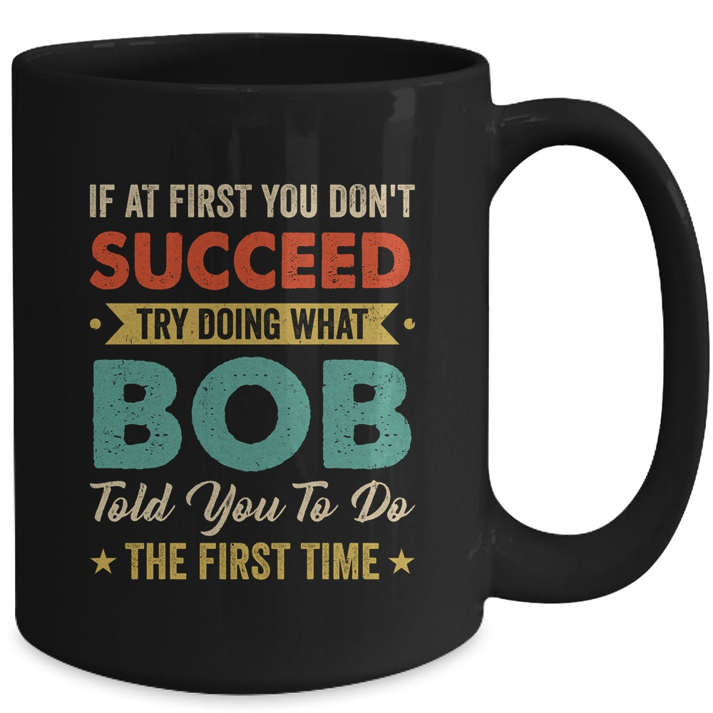 Try Doing What Bob Told You To Funny For Dad Grandpa Mug | siriusteestore