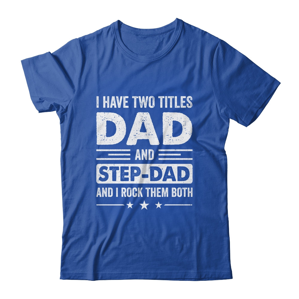Two Titles Step Dad Bonus Dad Fathers Day Birthday Christmas Shirt & Hoodie | siriusteestore