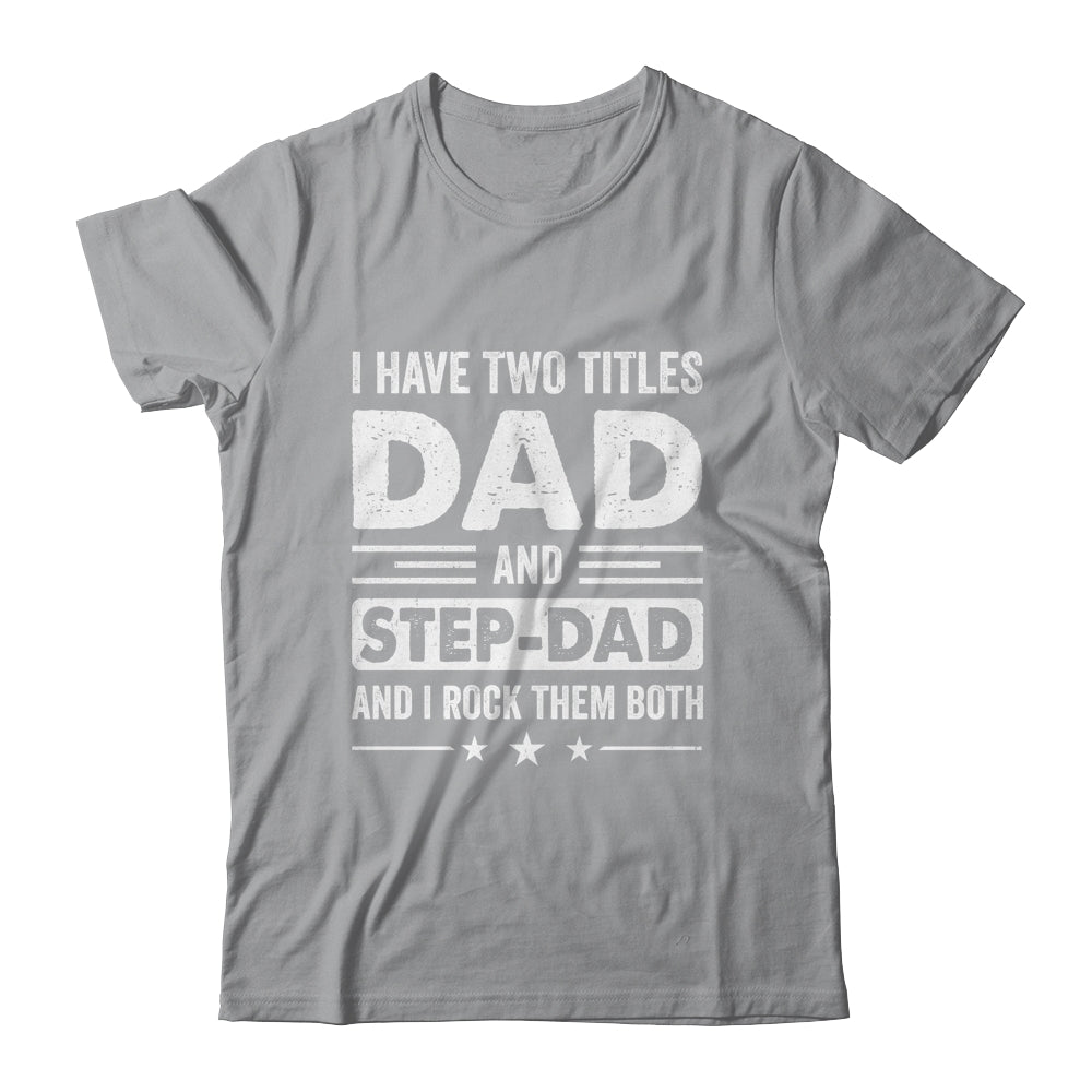 Two Titles Step Dad Bonus Dad Fathers Day Birthday Christmas Shirt & Hoodie | siriusteestore