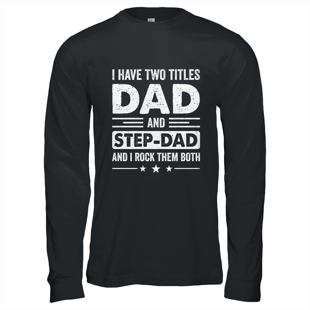 Two Titles Step Dad Bonus Dad Fathers Day Birthday Christmas Shirt & Hoodie | siriusteestore