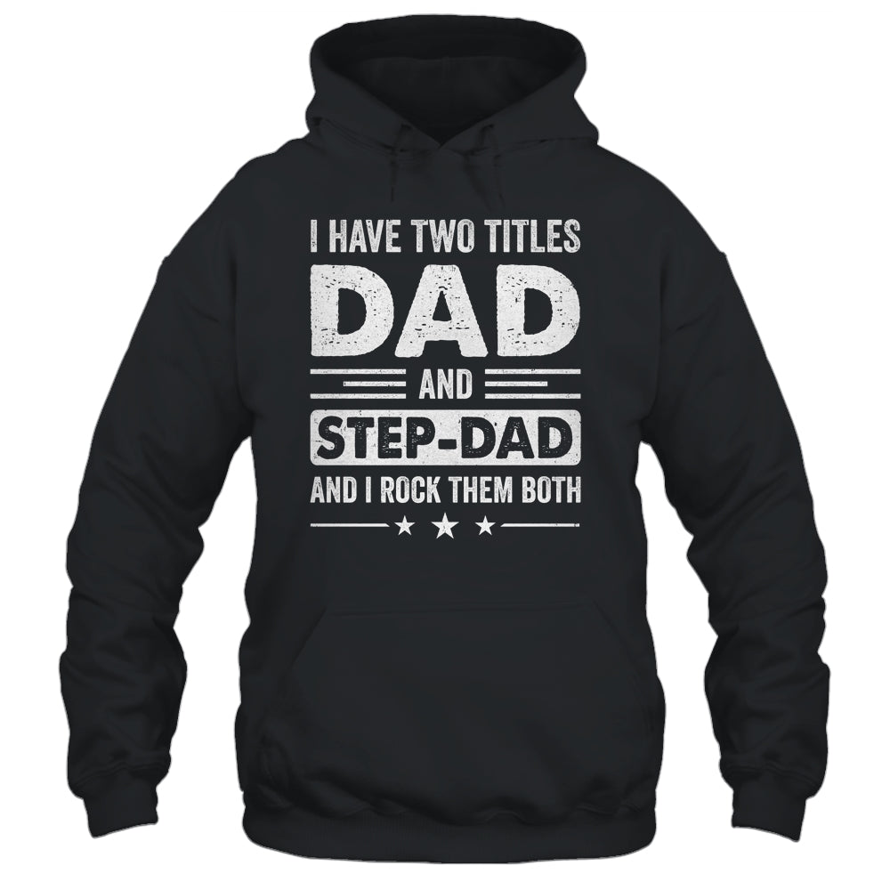 Two Titles Step Dad Bonus Dad Fathers Day Birthday Christmas Shirt & Hoodie | siriusteestore