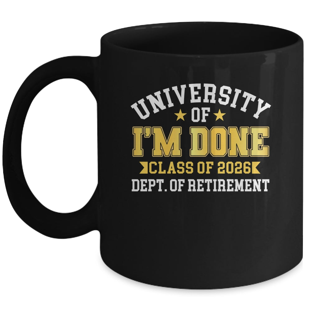 University Of I'm Done Class 2026 Retired Teacher Retirement Mug | siriusteestore
