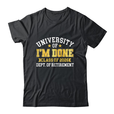 University Of I'm Done Class 2026 Retired Teacher Retirement Shirt & Hoodie | siriusteestore