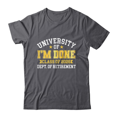 University Of I'm Done Class 2026 Retired Teacher Retirement Shirt & Hoodie | siriusteestore
