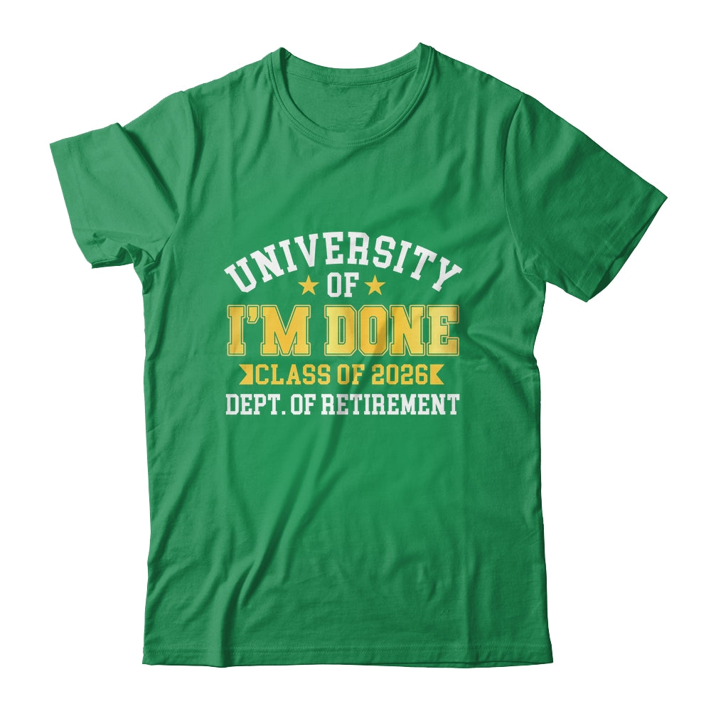 University Of I'm Done Class 2026 Retired Teacher Retirement Shirt & Hoodie | siriusteestore