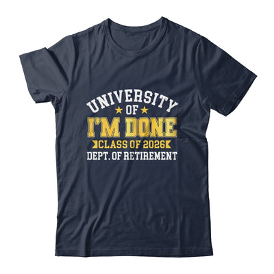 University Of I'm Done Class 2026 Retired Teacher Retirement Shirt & Hoodie | siriusteestore