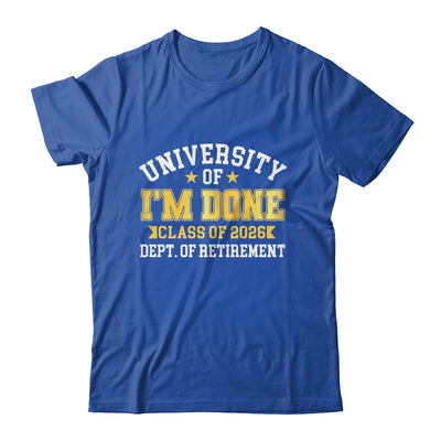 University Of I'm Done Class 2026 Retired Teacher Retirement Shirt & Hoodie | siriusteestore
