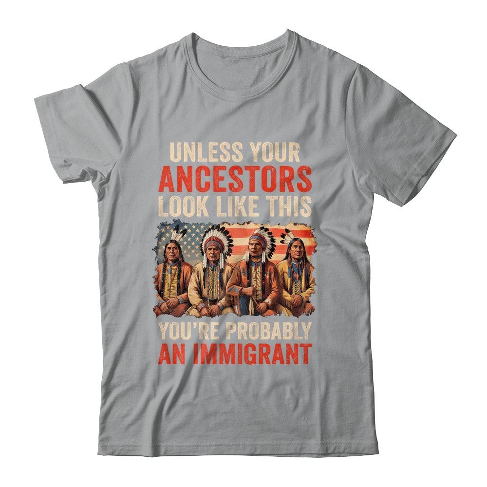 Unless Your Ancestors Look Like This Native American Indian Shirt & Hoodie | siriusteestore