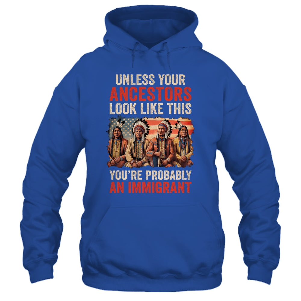 Unless Your Ancestors Look Like This Native American Indian Shirt & Hoodie | siriusteestore