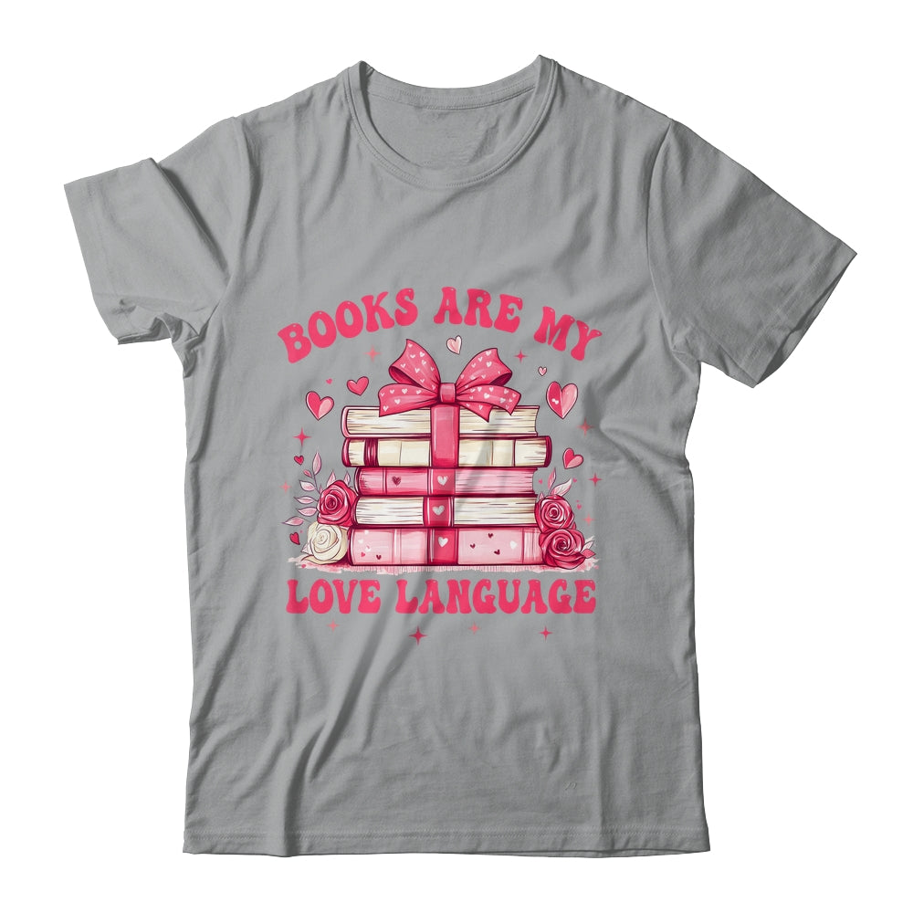 Valentine Book Lover Books Are My Love Language Bookworm Shirt & Sweatshirt | siriusteestore